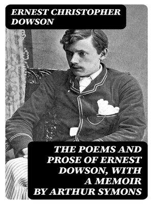 cover image of The Poems and Prose of Ernest Dowson, With a Memoir by Arthur Symons